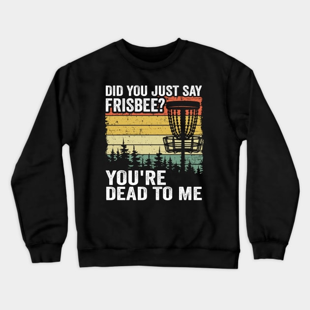 Did You Say Frisbee? Funny Vintage Disc Golf Gift Crewneck Sweatshirt by Kuehni